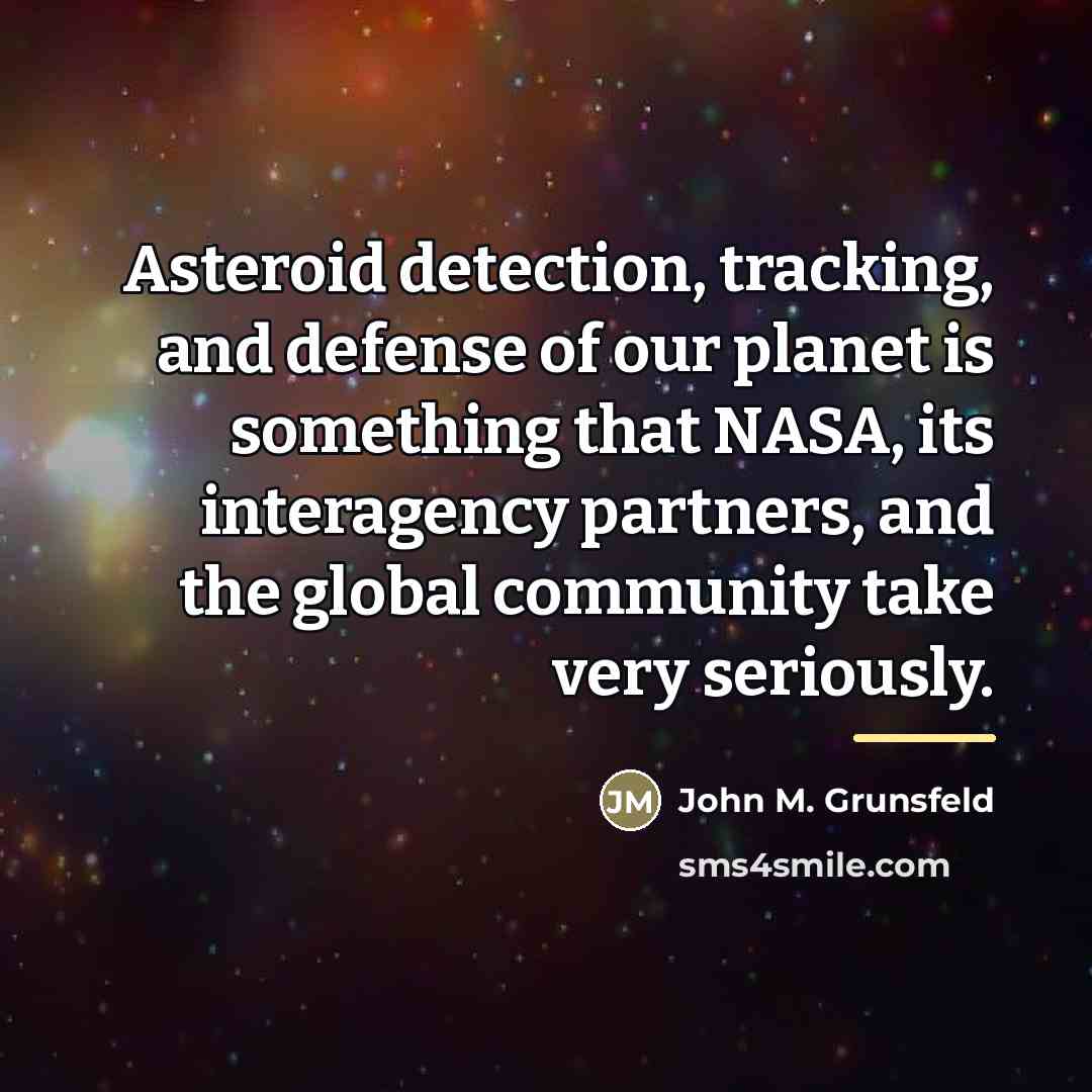“Asteroid detection, tracking, and defense of our planet is something…” quote by John M. Grunsfeld