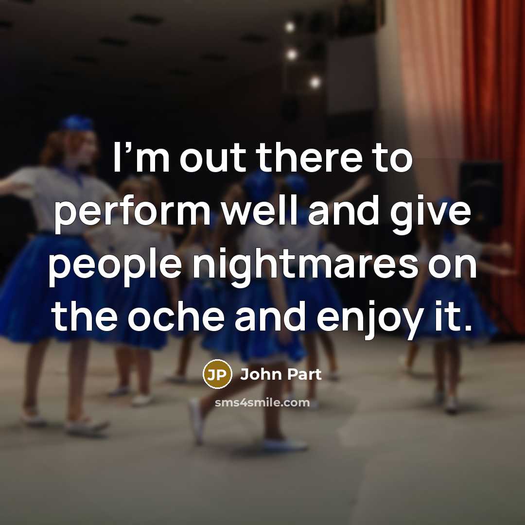 “I'm out there to perform well and give people nightmares…” quote by John Part
