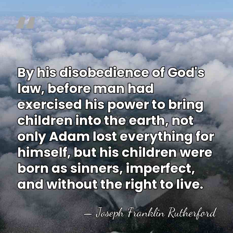 By his disobedience of God's law, before man had exercised his power&hellip; - Joseph Franklin Rutherford