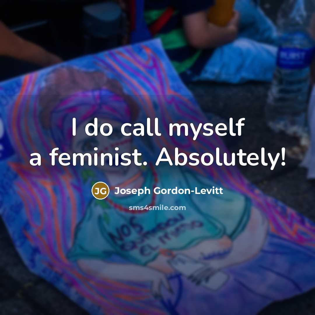 “I do call myself a feminist. Absolutely!…” quote by Joseph Gordon-Levitt