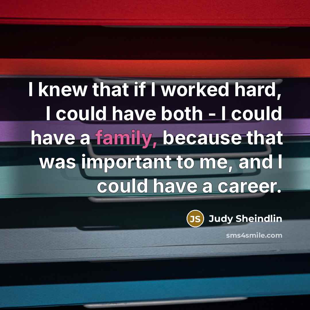 “I knew that if I worked hard, I could have…” quote by Judy Sheindlin