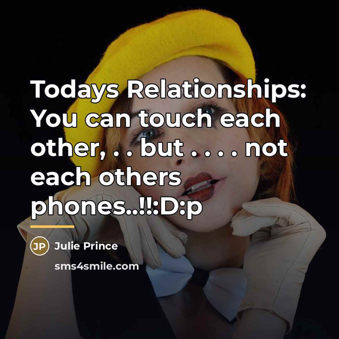 “Todays Relationships: You can touch each other, . . but…” quote by Julie Prince