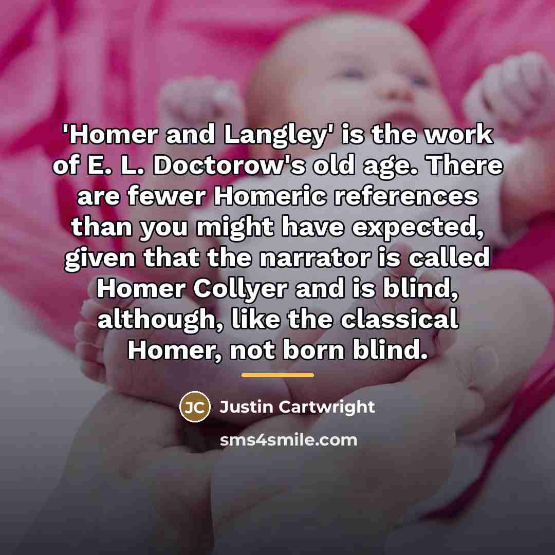 “'Homer and Langley' is the work of E. L. Doctorow's…” quote by Justin Cartwright
