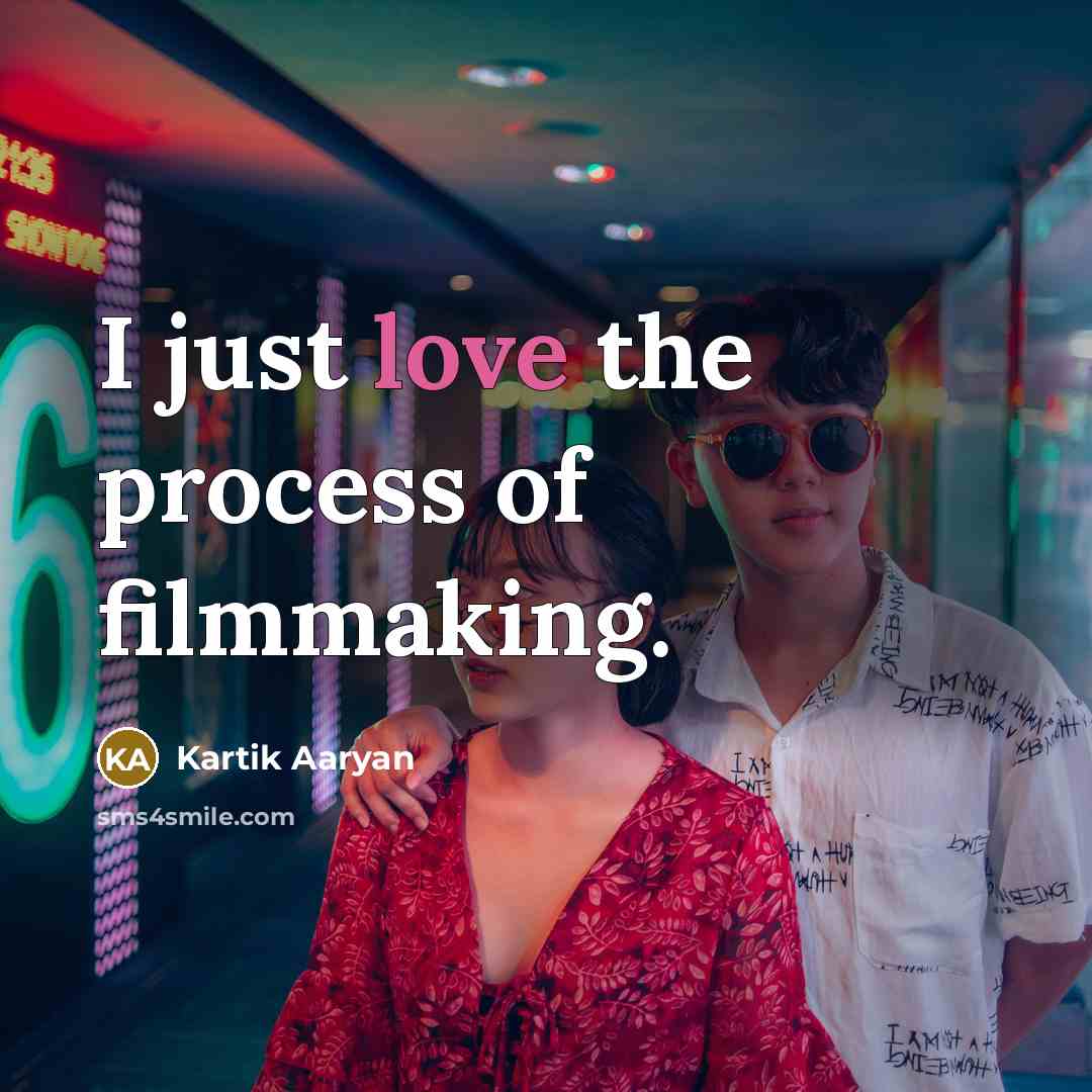 “I just love the process of filmmaking.…” quote by Kartik Aaryan