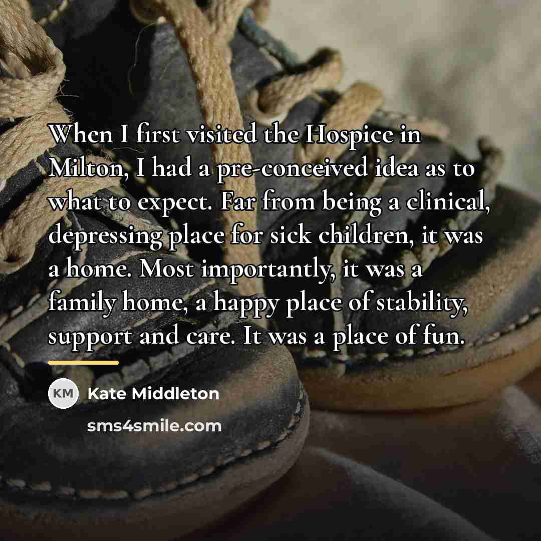 “When I first visited the Hospice in Milton, I had…” quote by Kate Middleton