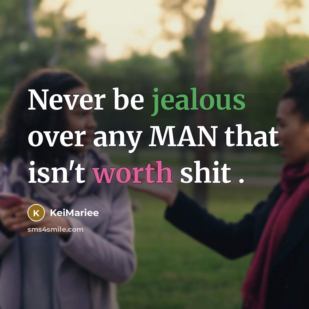 “Never be jealous over any MAN that isn't worth shit…” quote by KeiMariee