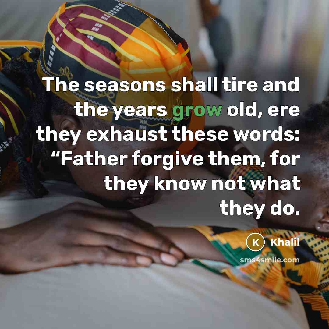 “The seasons shall tire and the years grow old, ere…” quote by Khalil