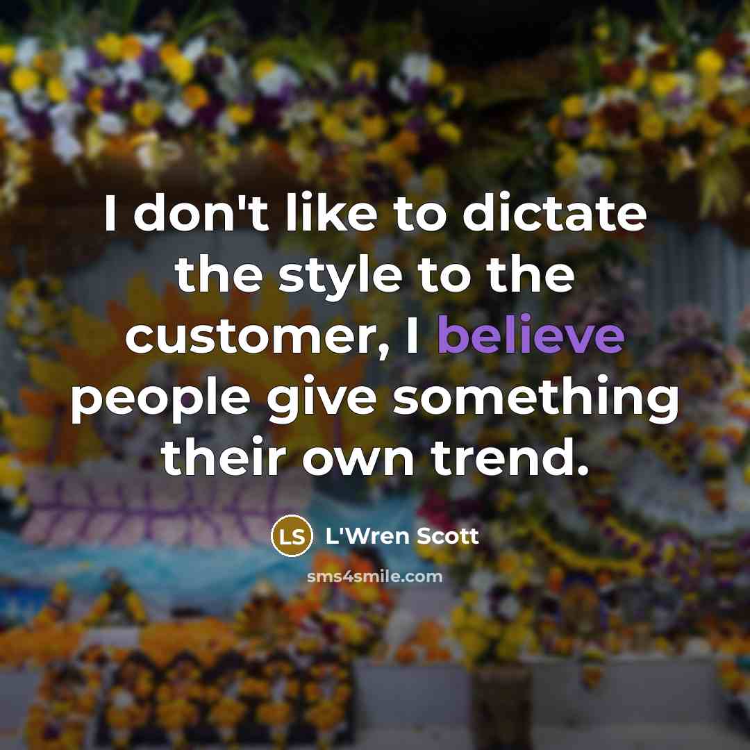 “I don't like to dictate the style to the customer,…” quote by L'Wren Scott