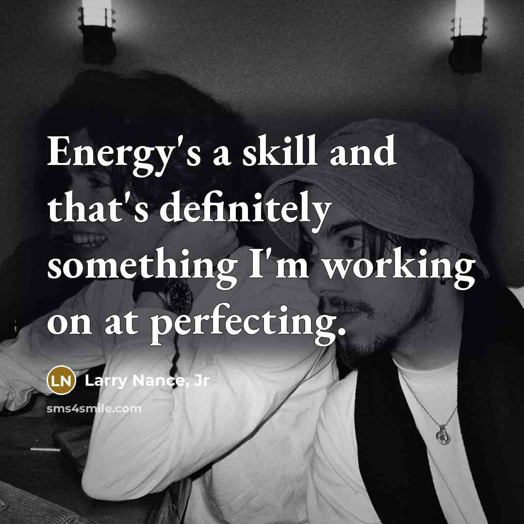 “Energy's a skill and that's definitely something I'm working on…” quote by Larry Nance, Jr