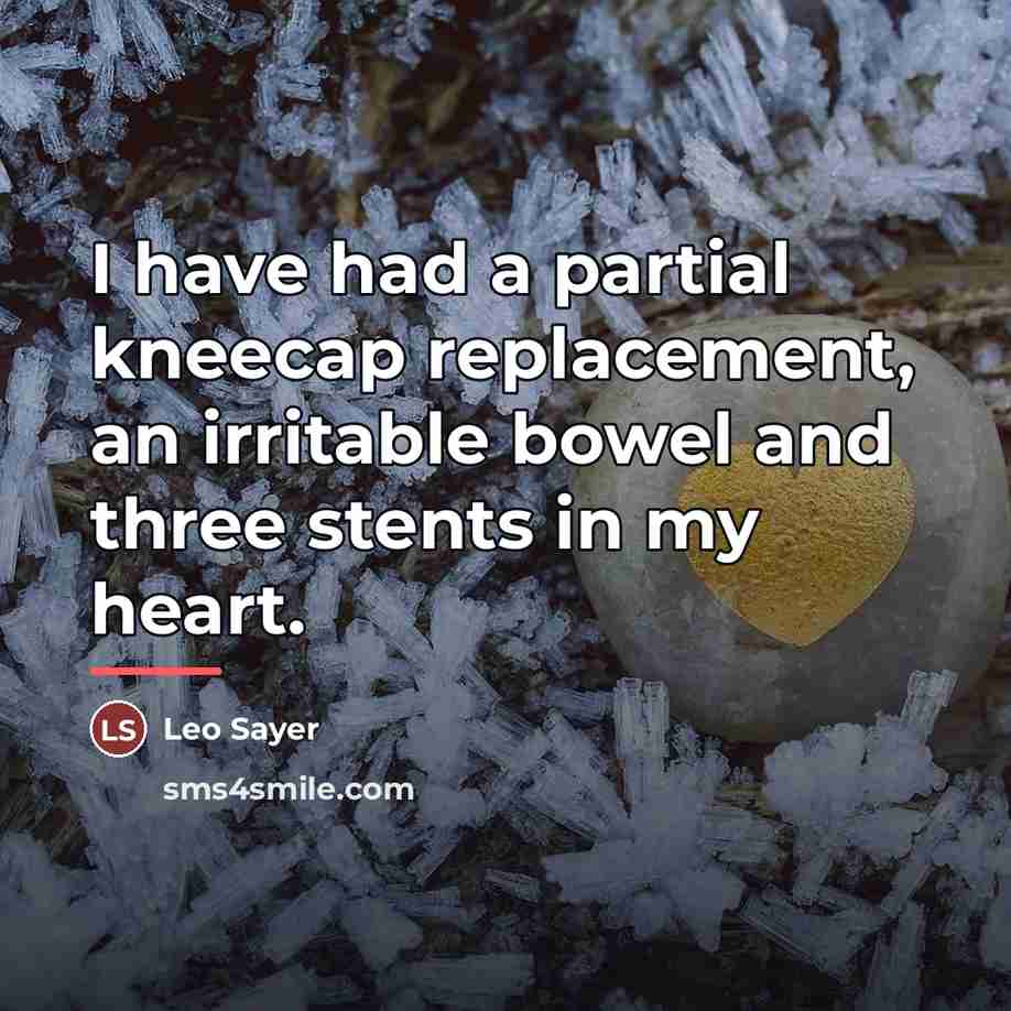 “I have had a partial kneecap replacement, an irritable bowel…” quote by Leo Sayer