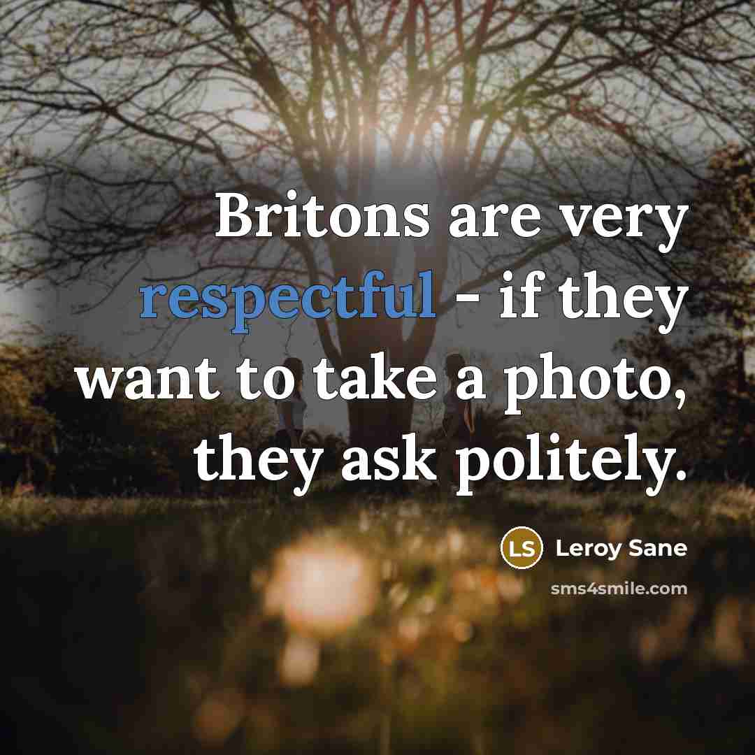 “Britons are very respectful - if they want to take…” quote by Leroy Sane