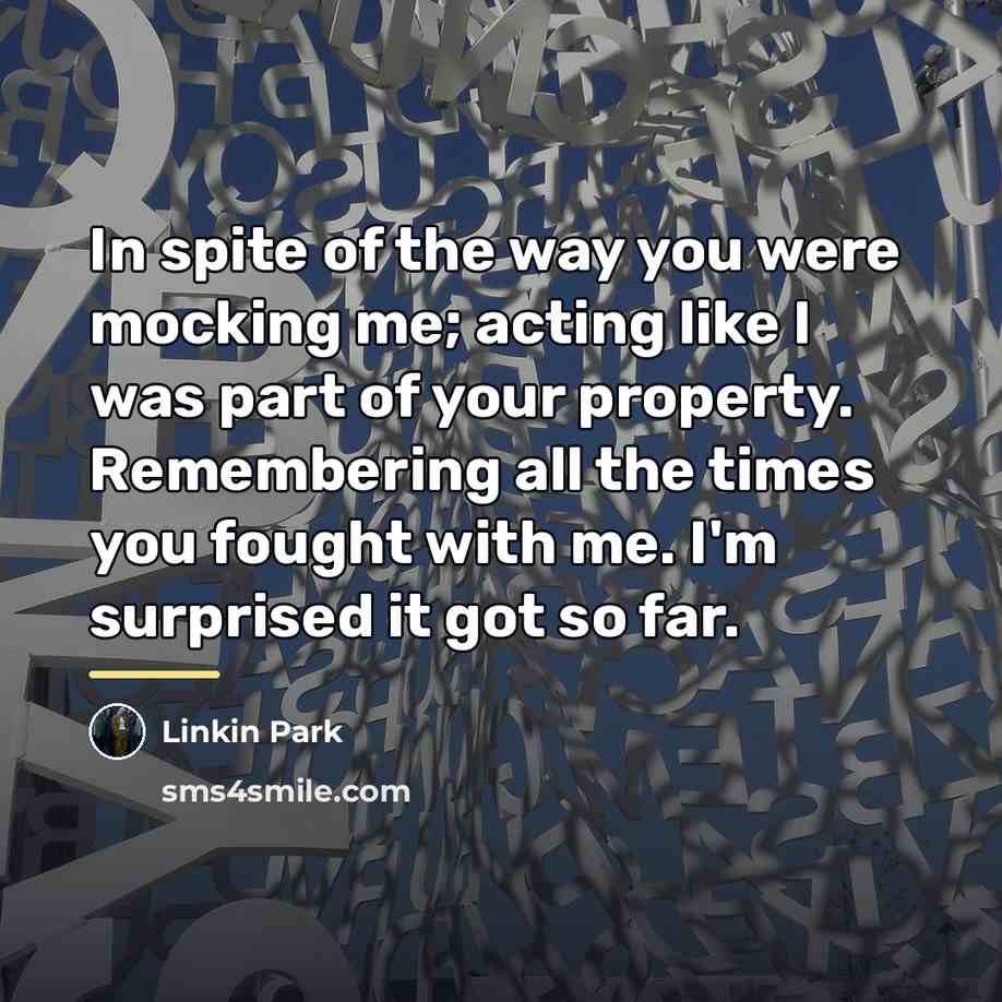 “In spite of the way you were mocking me; acting…” quote by Linkin Park