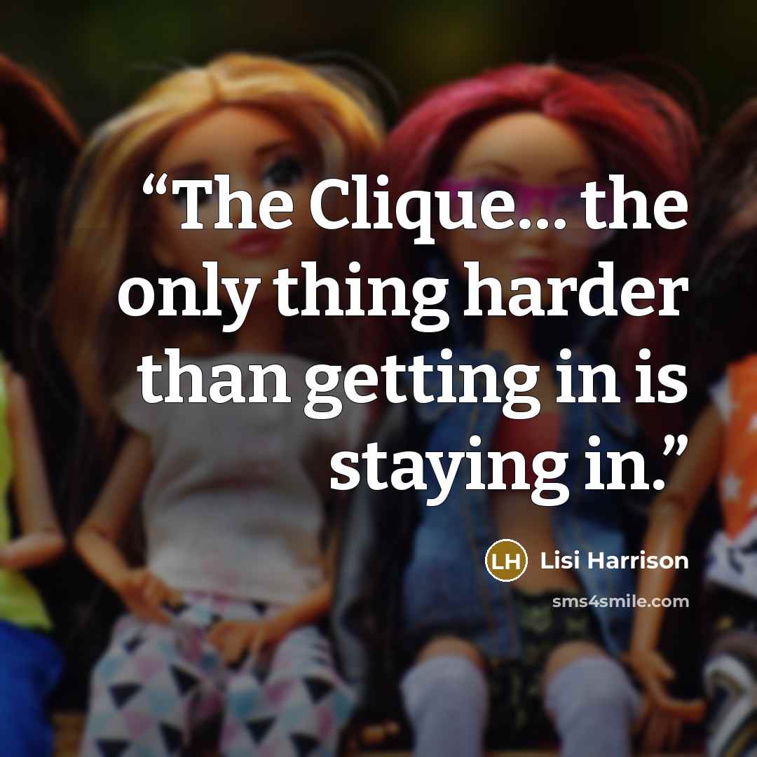 “The Clique… the only thing harder than getting in is staying in.” quote by Lisi Harrison