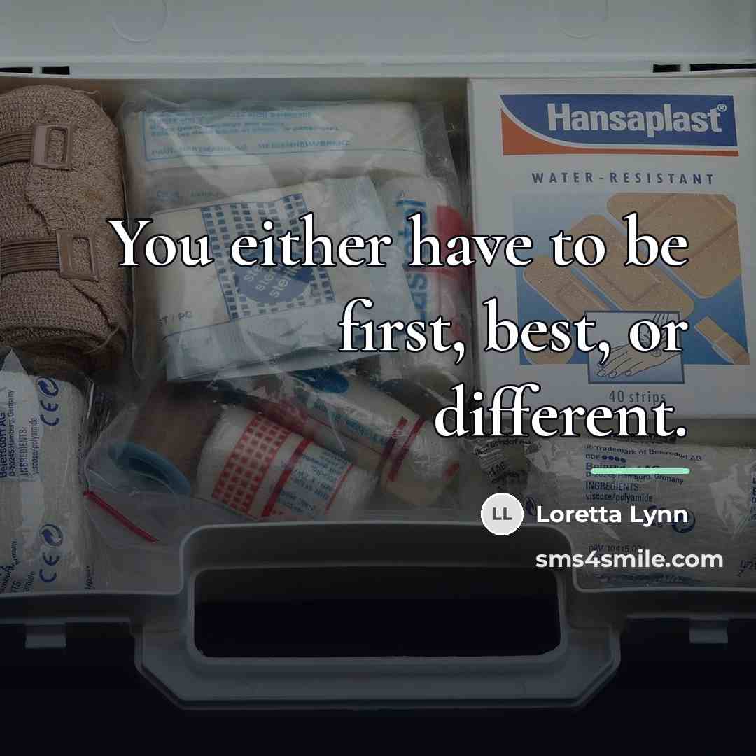 “You either have to be first, best, or different.…” quote by Loretta Lynn