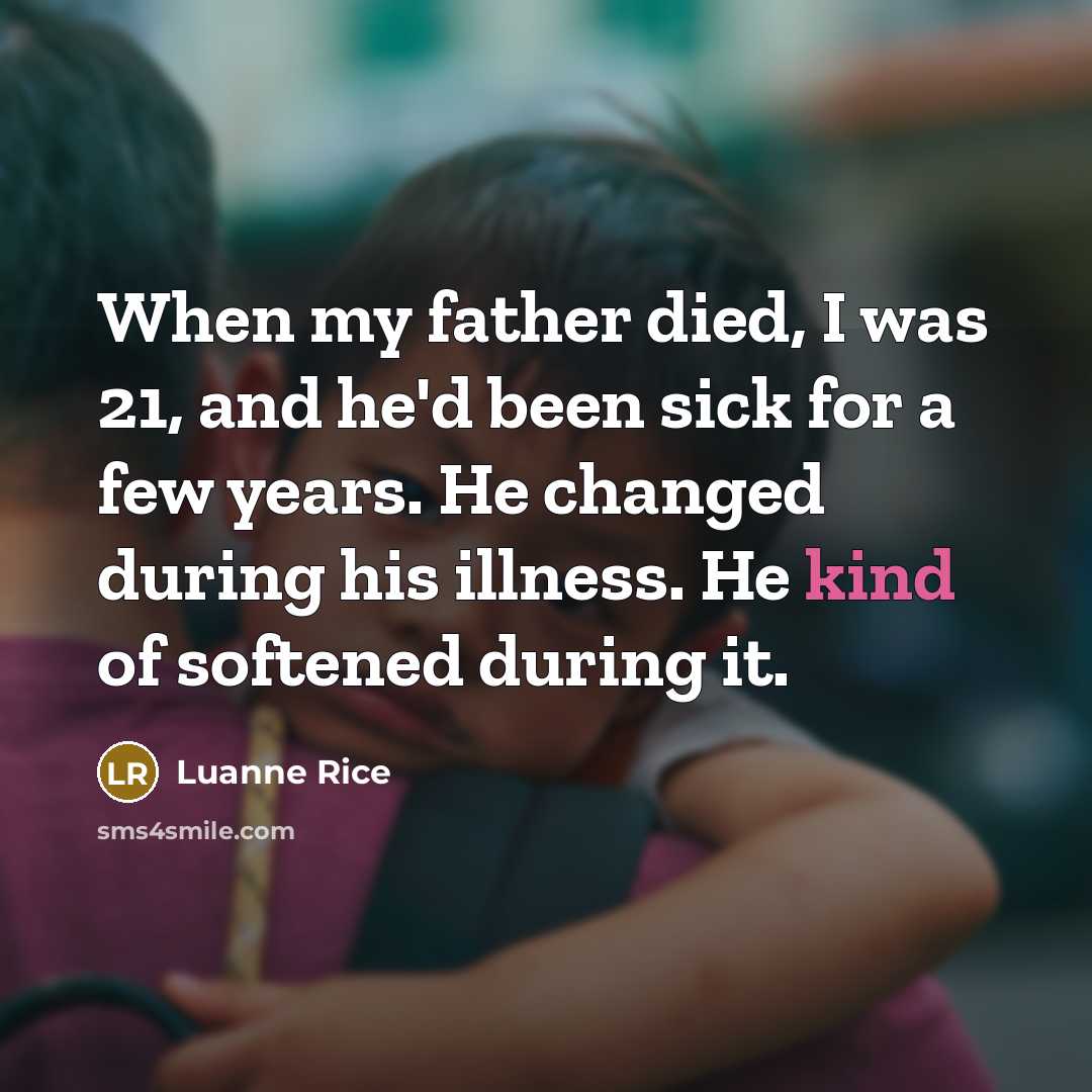 “When my father died, I was 21, and he'd been…” quote by Luanne Rice