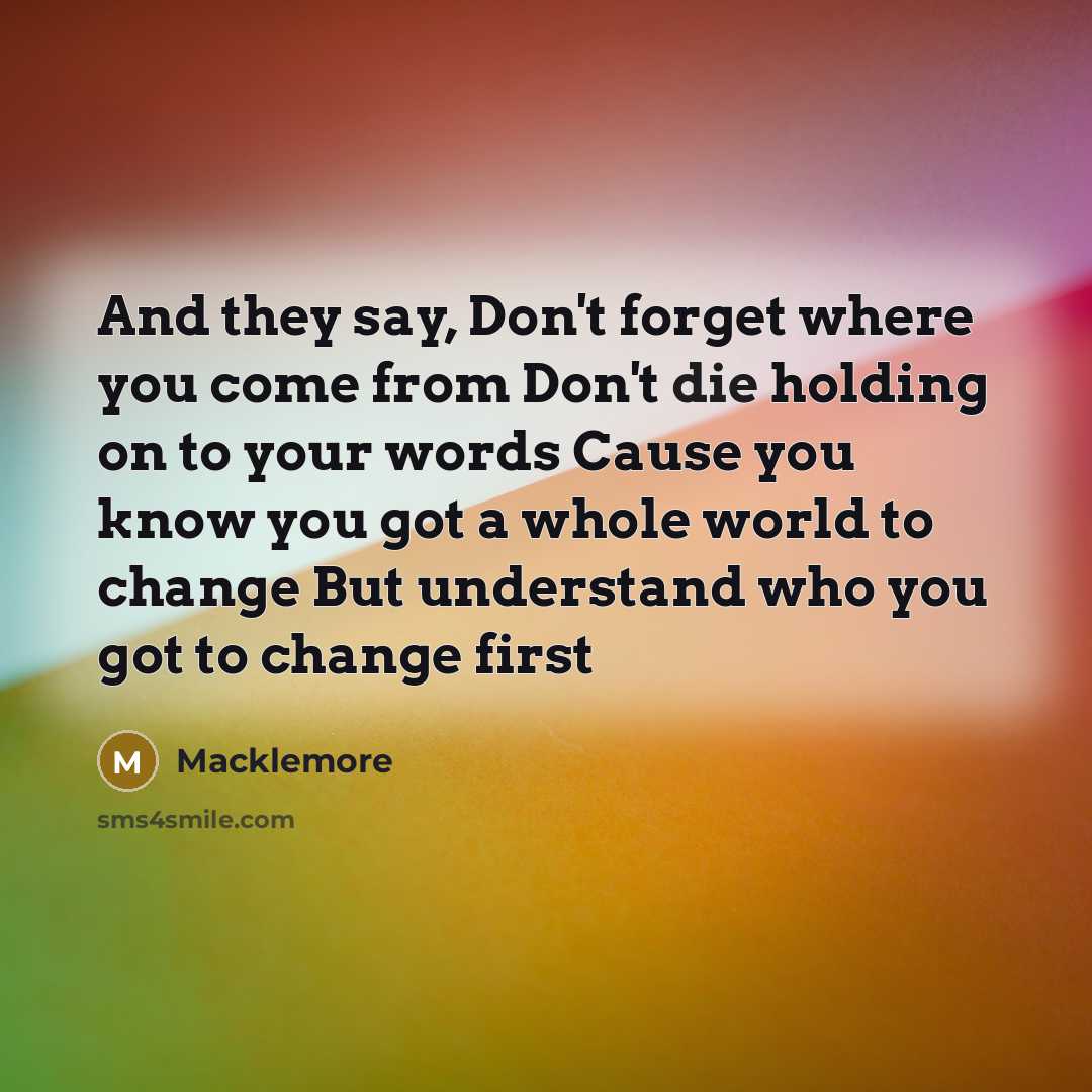 “And they say, Don't forget where you come from Don't…” quote by Macklemore