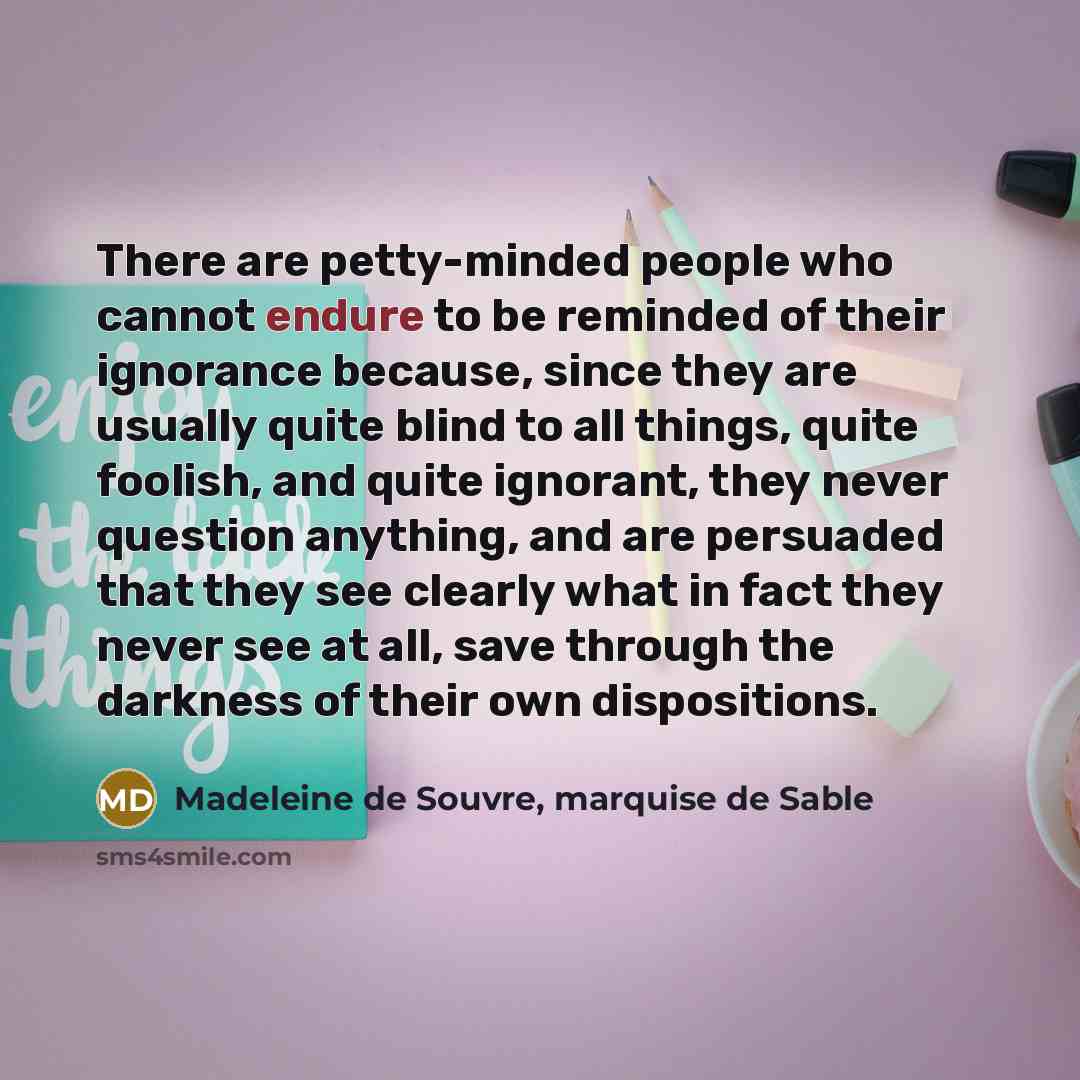 “There are petty-minded people who cannot endure to be reminded…” quote by Madeleine de Souvre, marquise de Sable