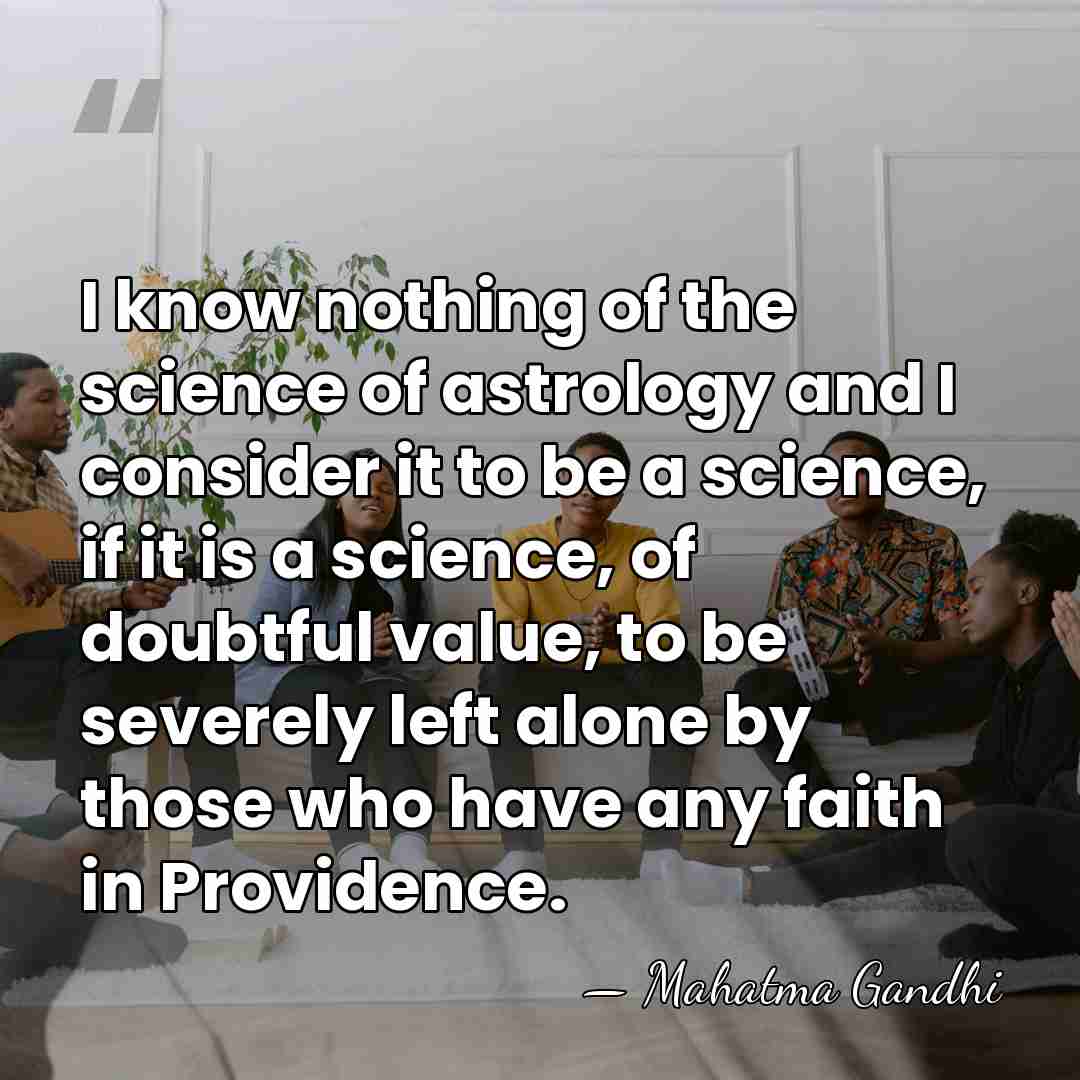 I know nothing of the science of astrology and I consider it&hellip; - Mahatma Gandhi