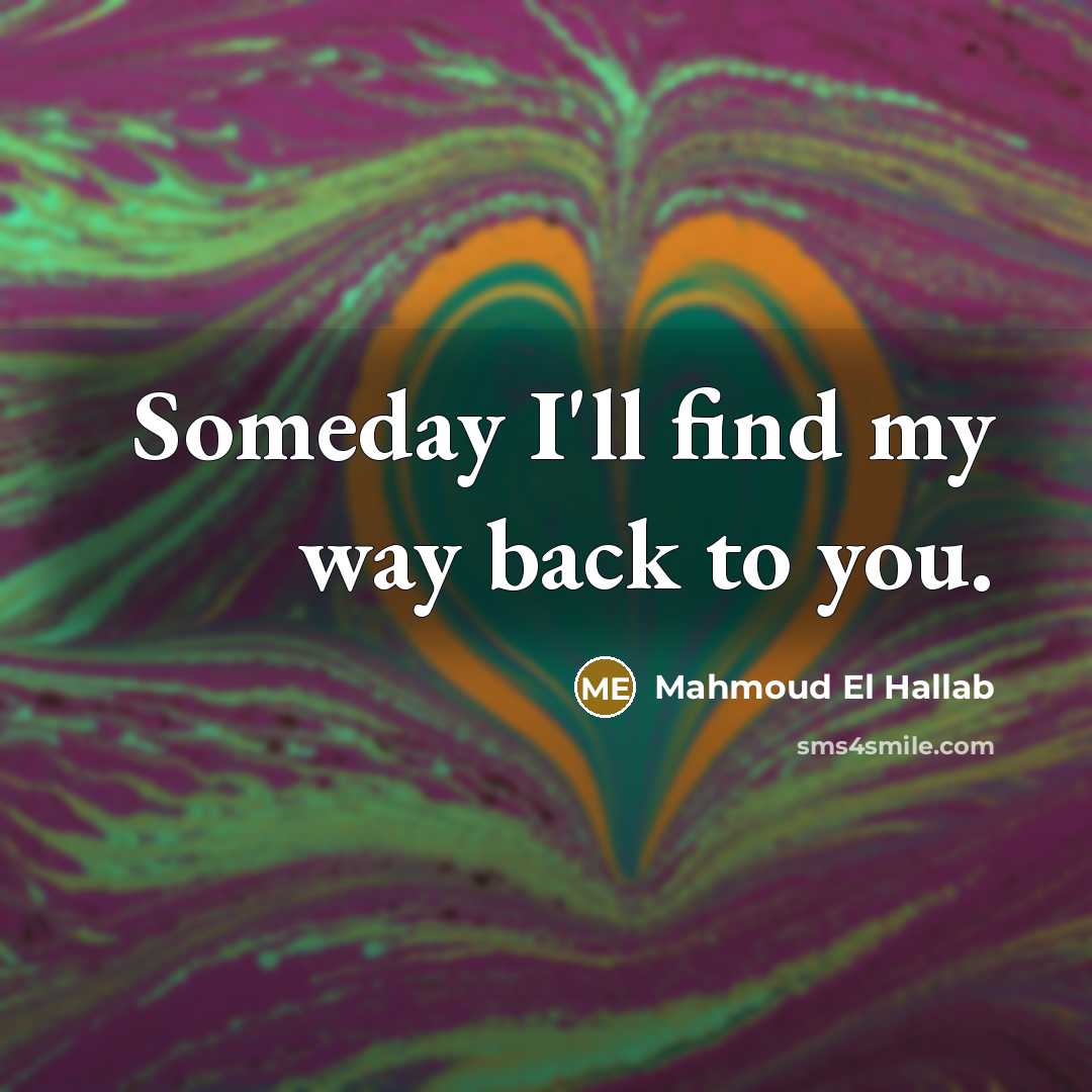 “Someday I'll find my way back to you.…” quote by Mahmoud El Hallab