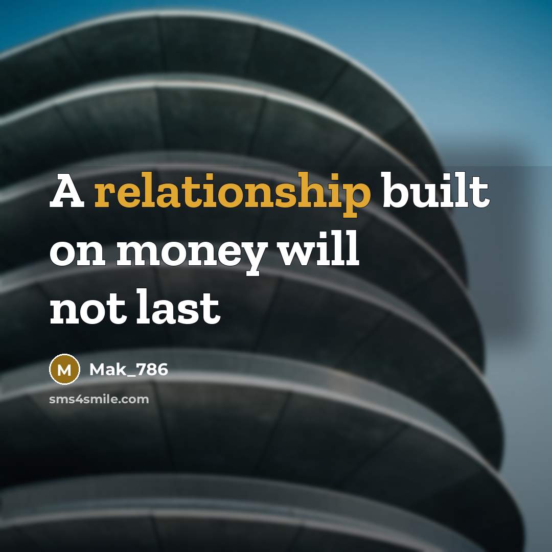 “A relationship built on money will not last” quote by Mak_786