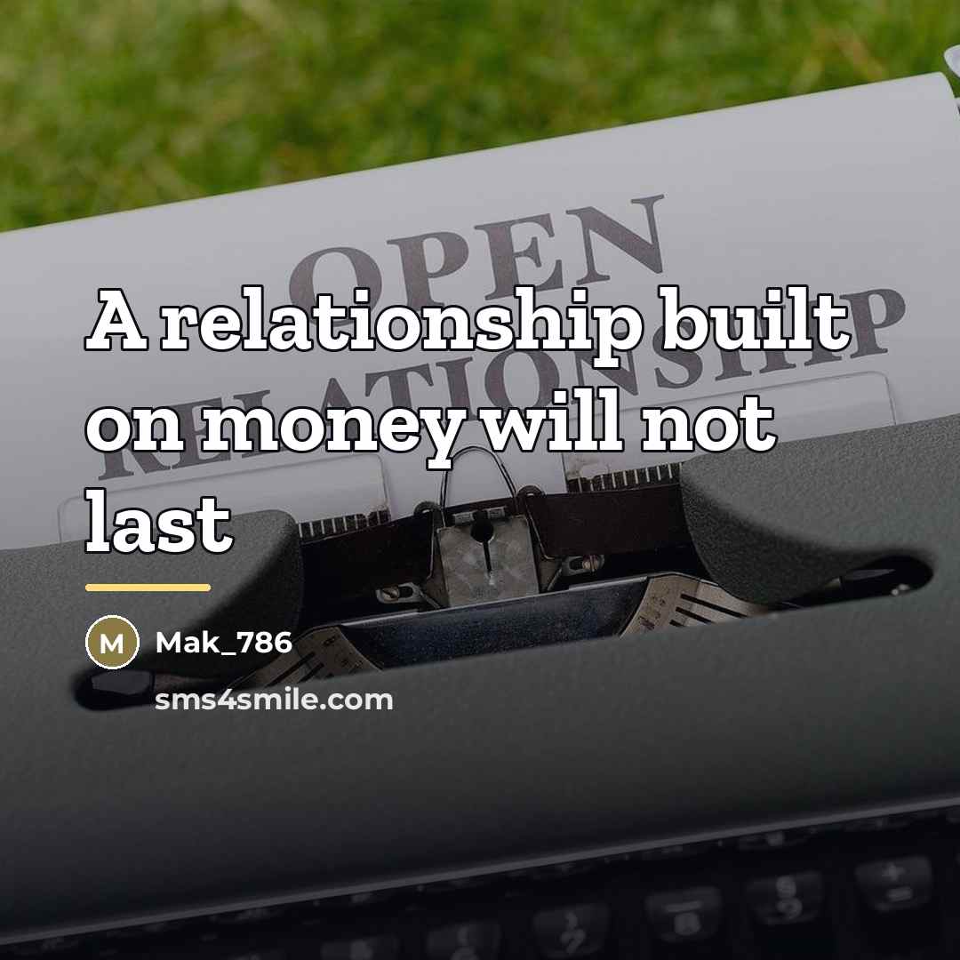 “A relationship built on money will not last…” quote by Mak_786