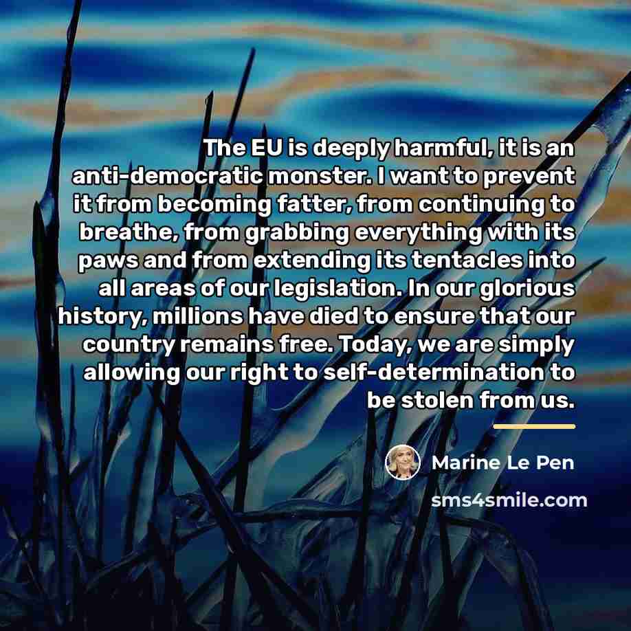 “The EU is deeply harmful, it is an anti-democratic monster.…” quote by Marine Le Pen