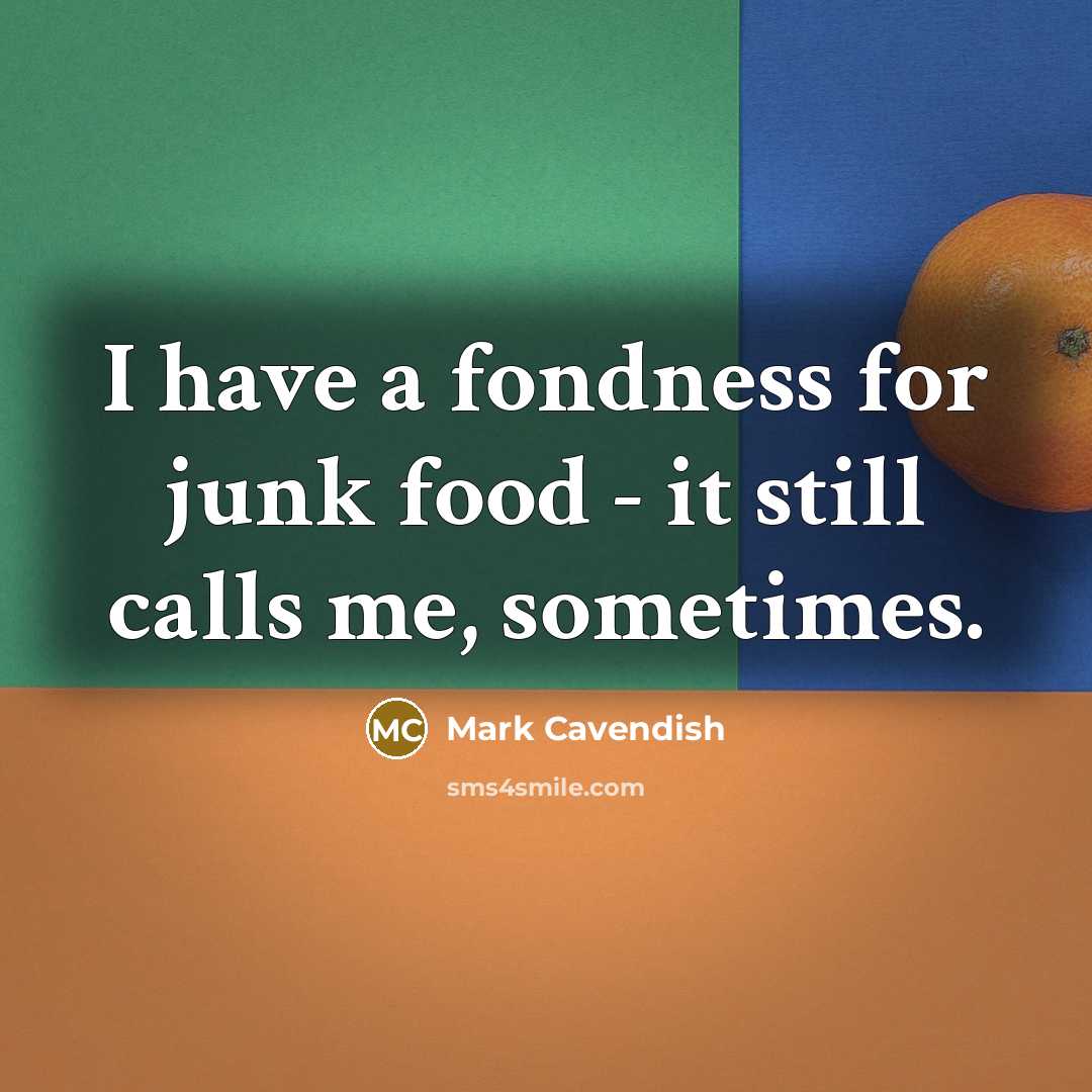 “I have a fondness for junk food - it still…” quote by Mark Cavendish