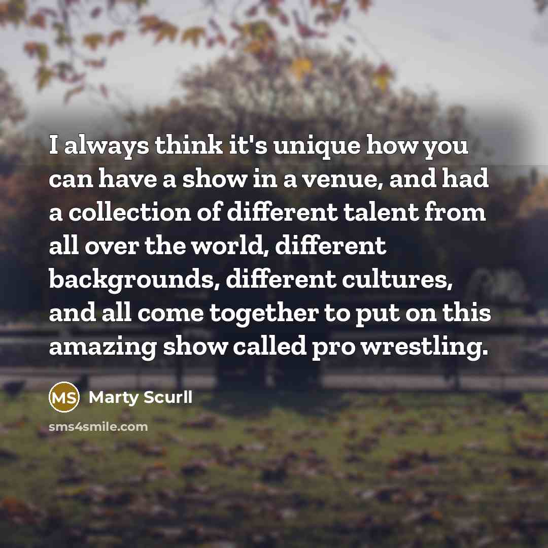 “I always think it's unique how you can have a…” quote by Marty Scurll
