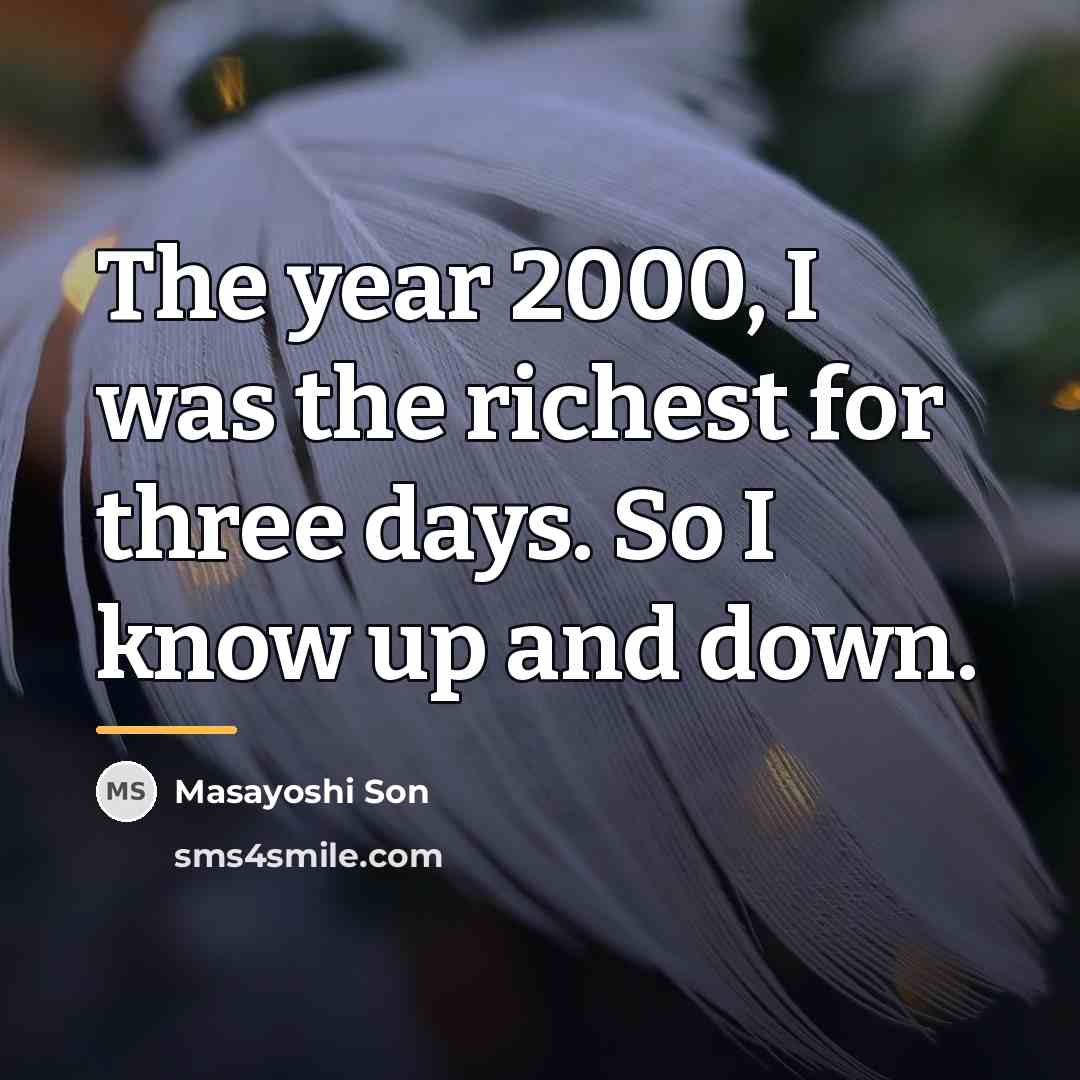 “The year 2000, I was the richest for three days.…” quote by Masayoshi Son