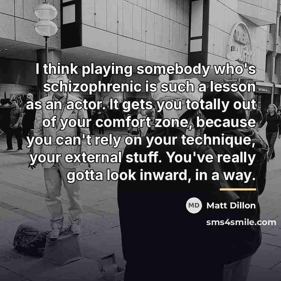 “I think playing somebody who's schizophrenic is such a lesson…” quote by Matt Dillon