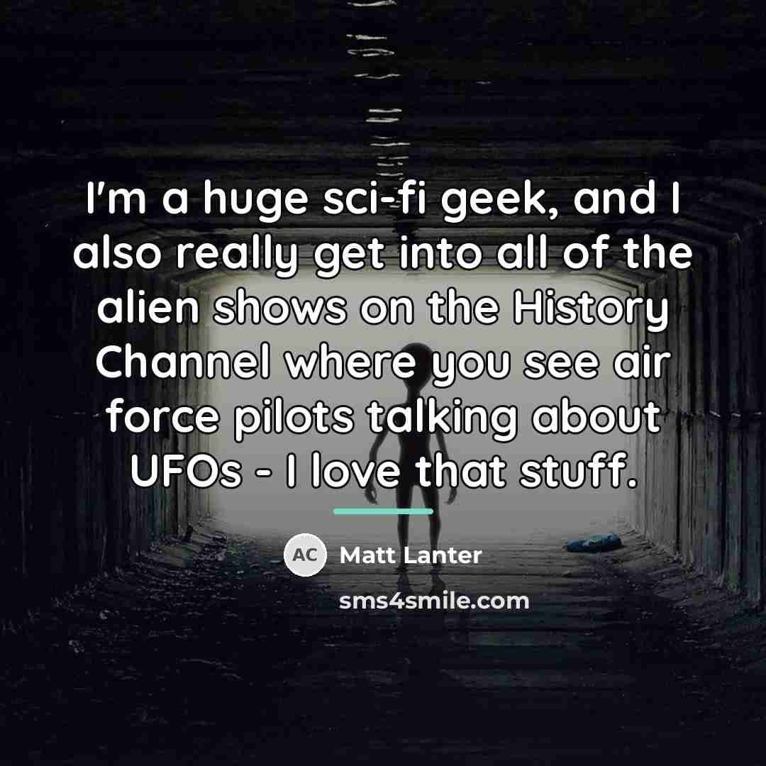 “I'm a huge sci-fi geek, and I also really get…” quote by Matt Lanter