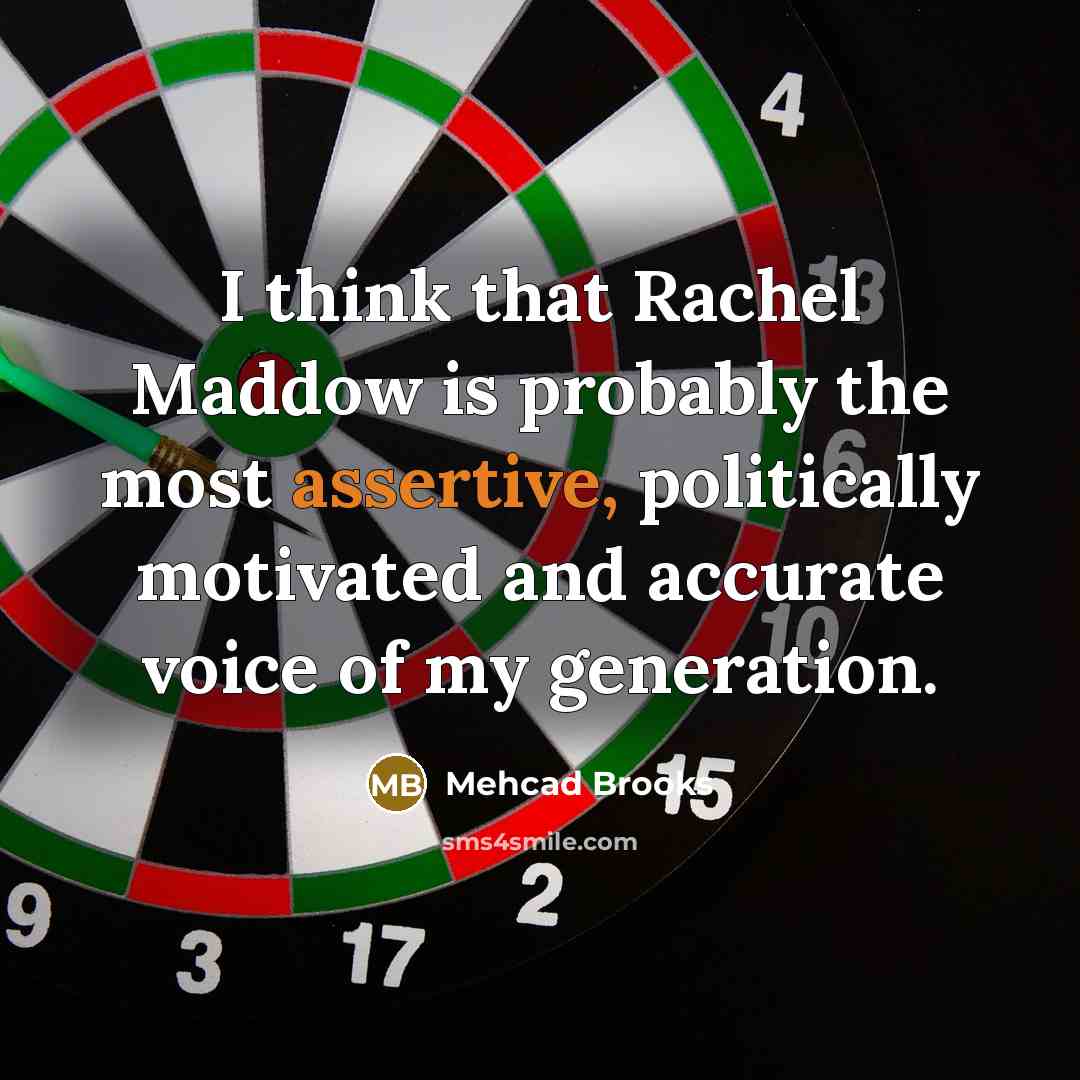 “I think that Rachel Maddow is probably the most assertive,…” quote by Mehcad Brooks