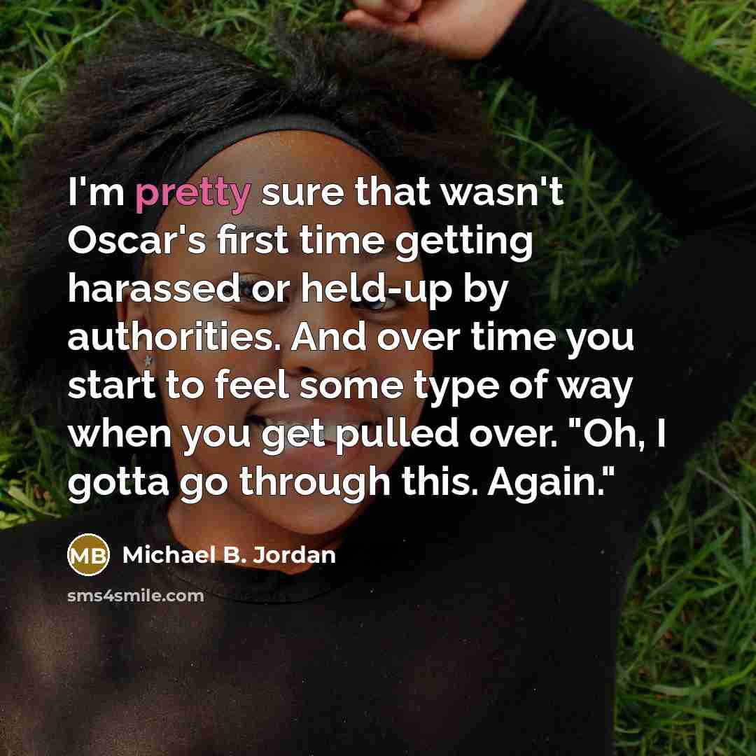 “I'm pretty sure that wasn't Oscar's first time getting harassed…” quote by Michael B. Jordan