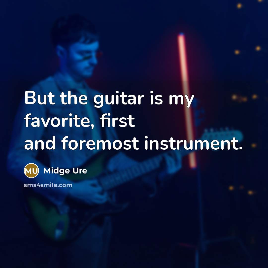 “But the guitar is my favorite, first and foremost instrument.…” quote by Midge Ure