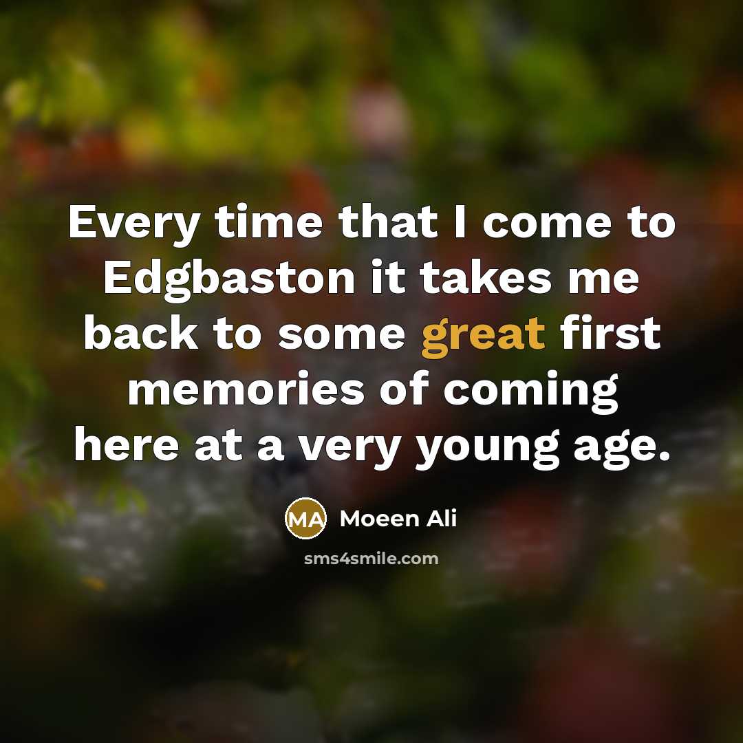 “Every time that I come to Edgbaston it takes me…” quote by Moeen Ali