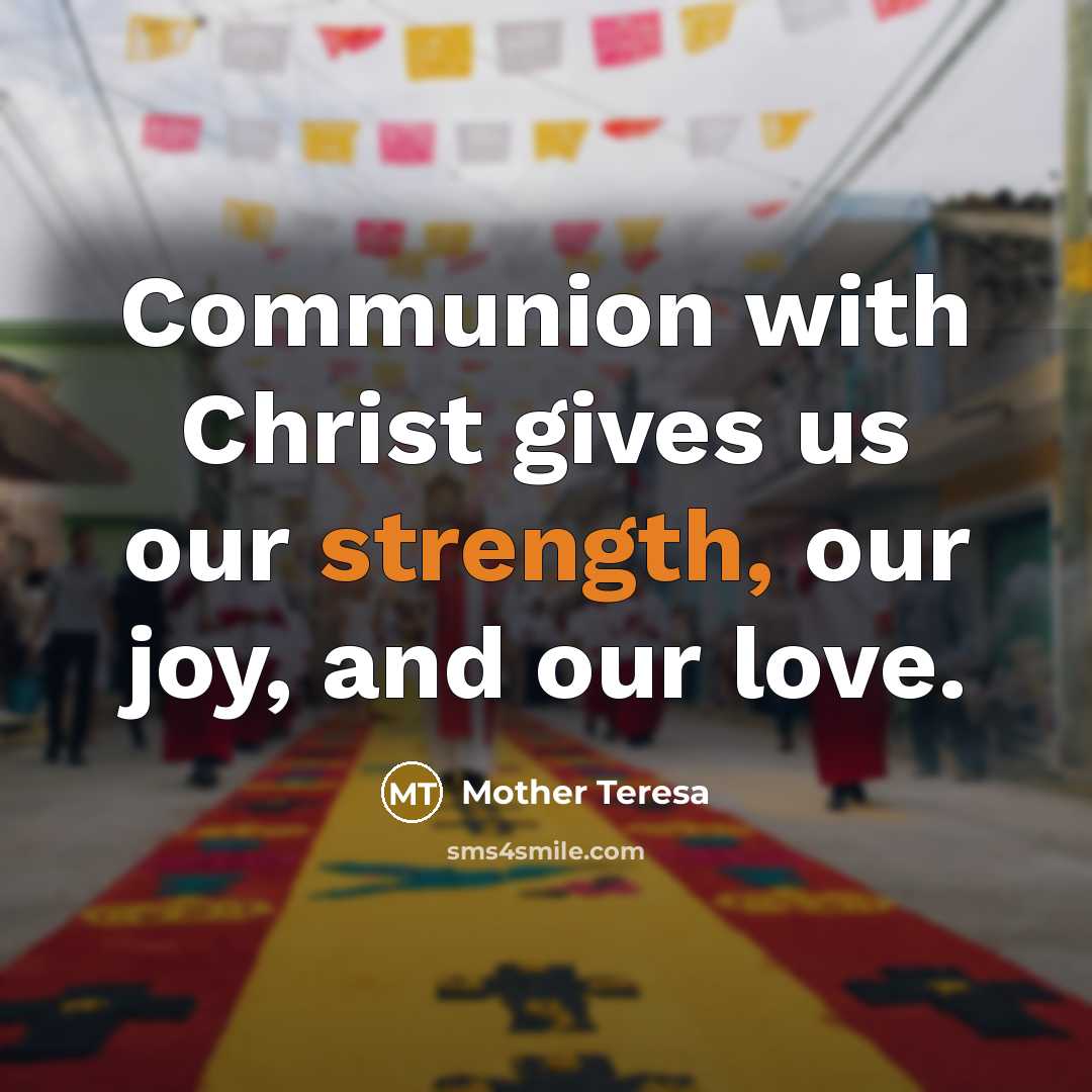 “Communion with Christ gives us our strength, our joy, and…” quote by Mother Teresa