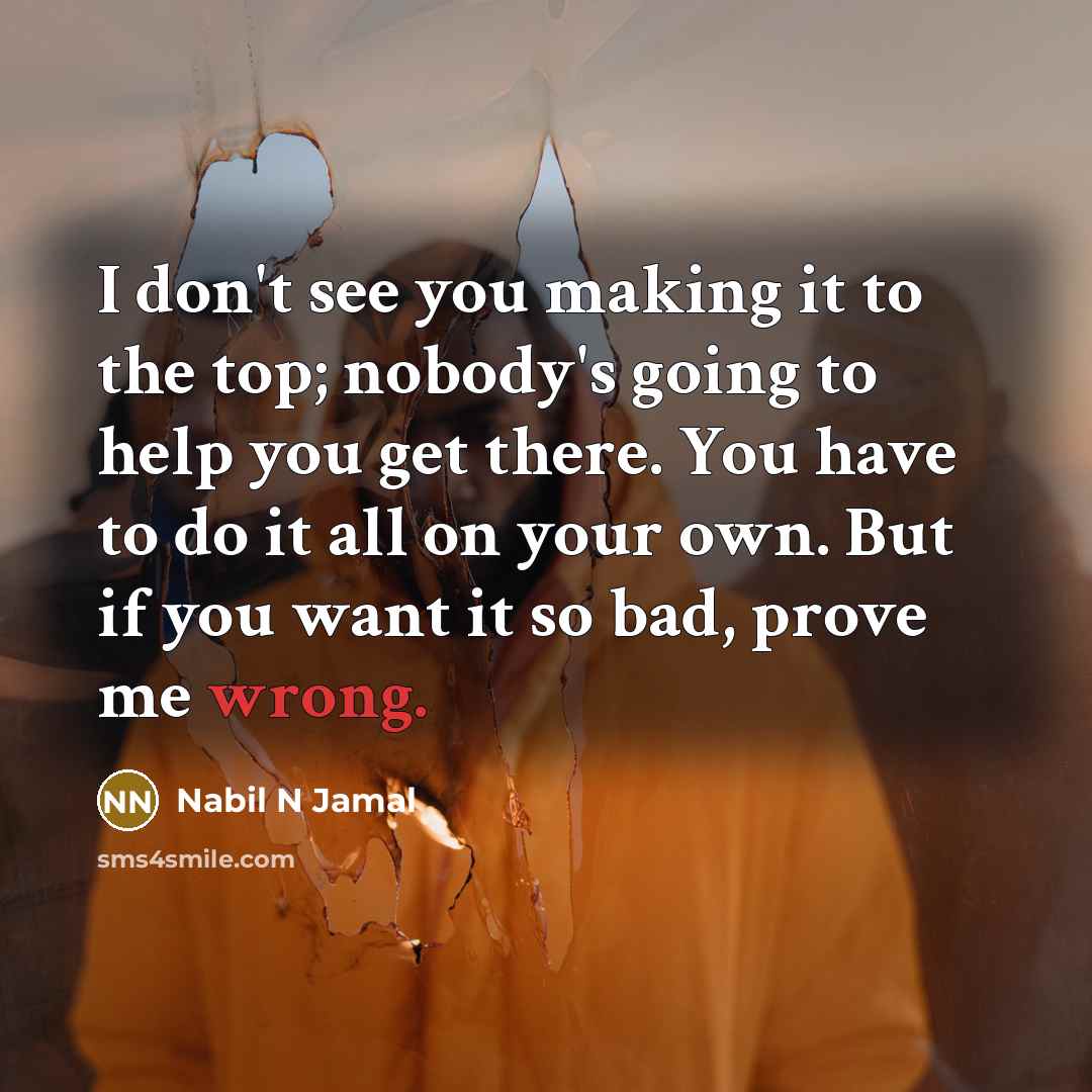 “I don't see you making it to the top; nobody's…” quote by Nabil N Jamal