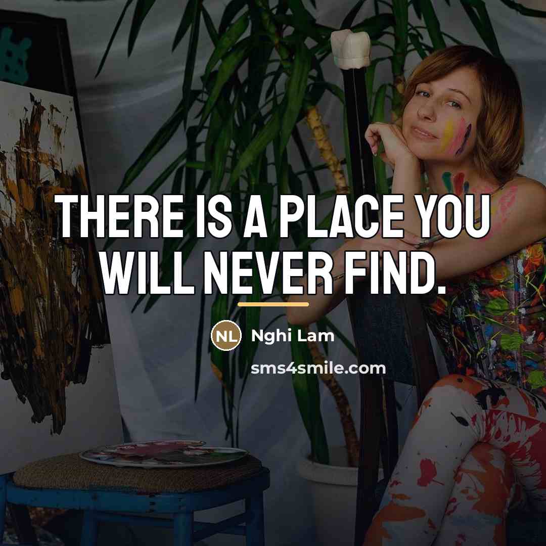 “There is a place you will never find.…” quote by Nghi Lam