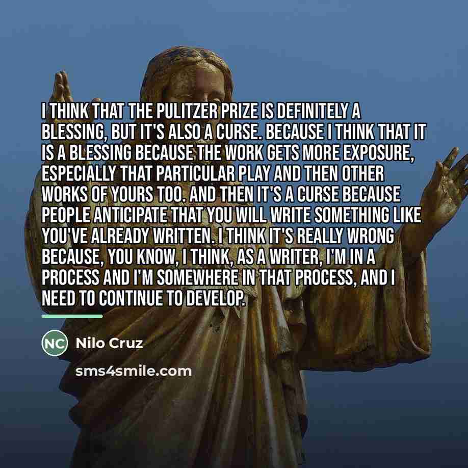 “I think that the Pulitzer Prize is definitely a blessing,…” quote by Nilo Cruz