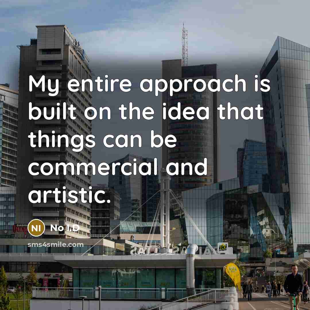 “My entire approach is built on the idea that things…” quote by No I.D