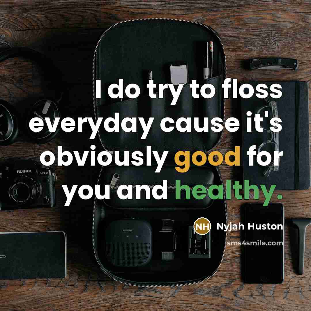 “I do try to floss everyday cause it's obviously good…” quote by Nyjah Huston