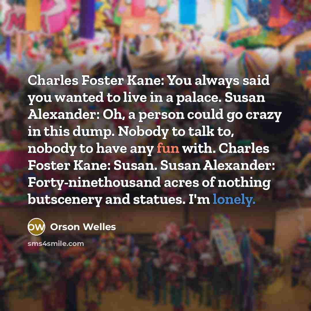 “Charles Foster Kane: You always said you wanted to live…” quote by Orson Welles