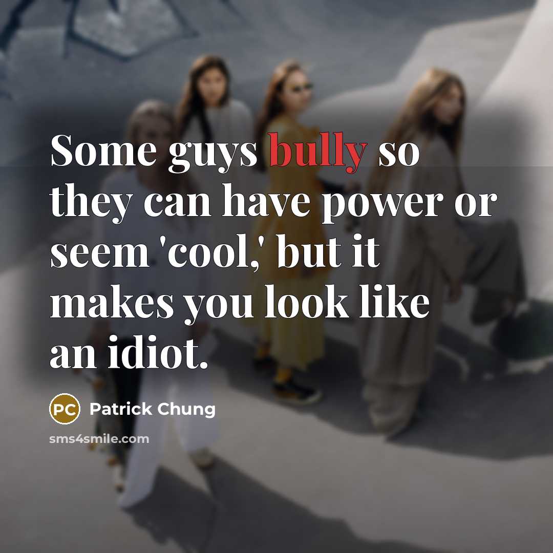 “Some guys bully so they can have power or seem…” quote by Patrick Chung