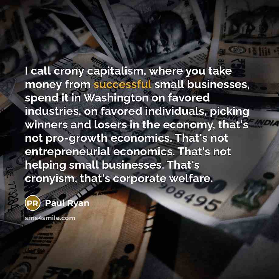 “I call crony capitalism, where you take money from successful…” quote by Paul Ryan