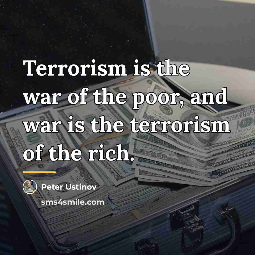 “Terrorism is the war of the poor, and war is…” quote by Peter Ustinov