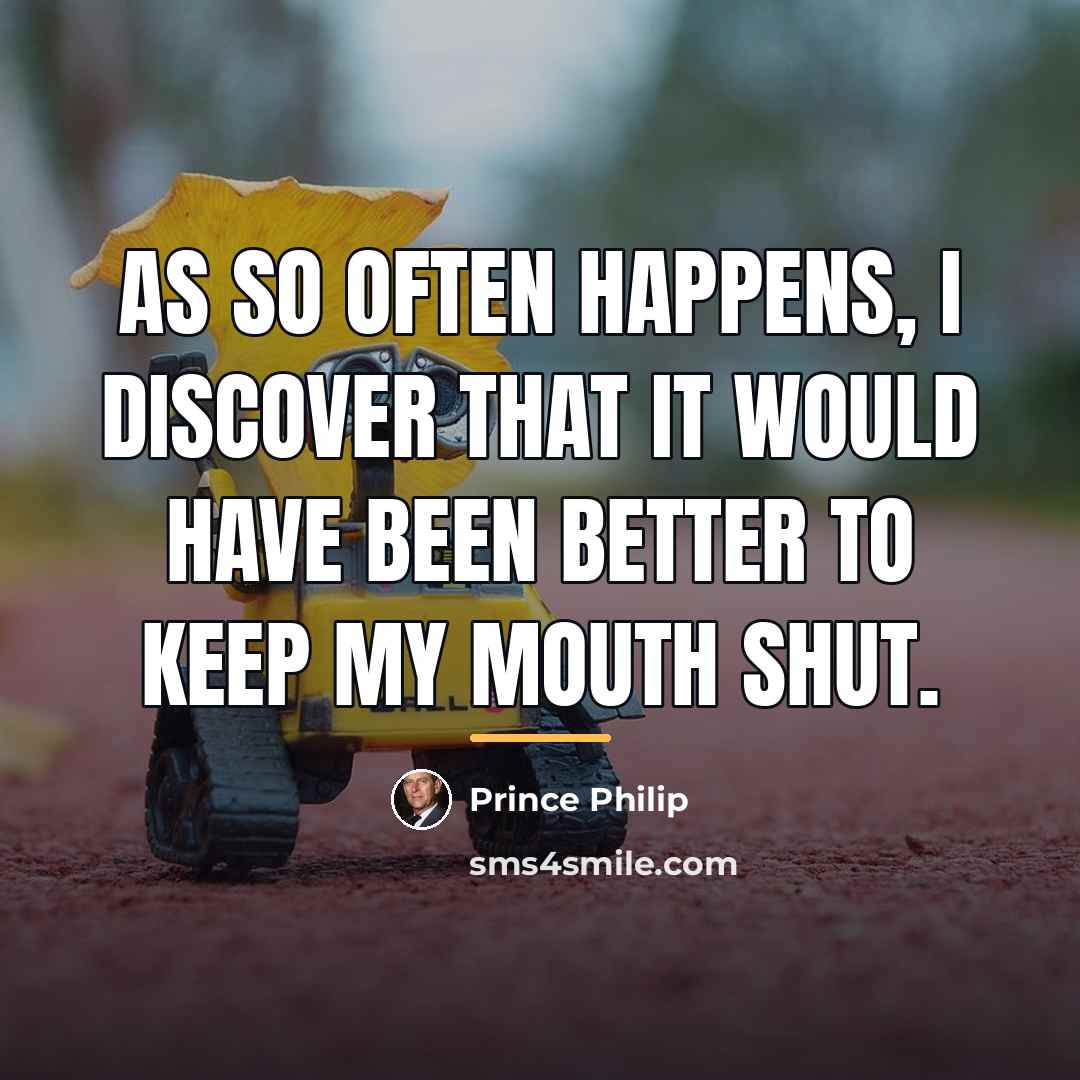 “As so often happens, I discover that it would have…” quote by Prince Philip