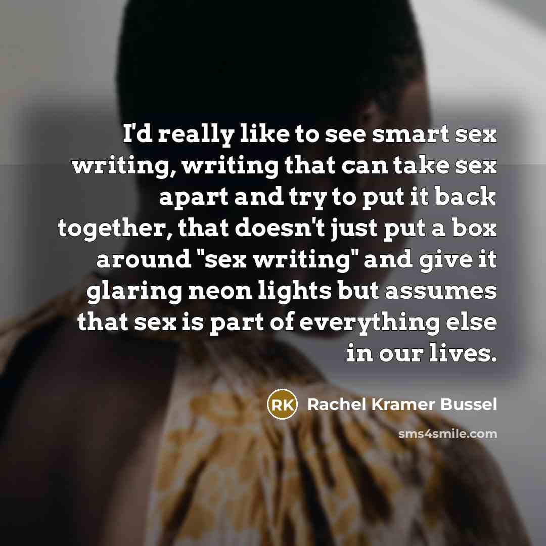 “I'd really like to see smart sex writing, writing that…” quote by Rachel Kramer Bussel
