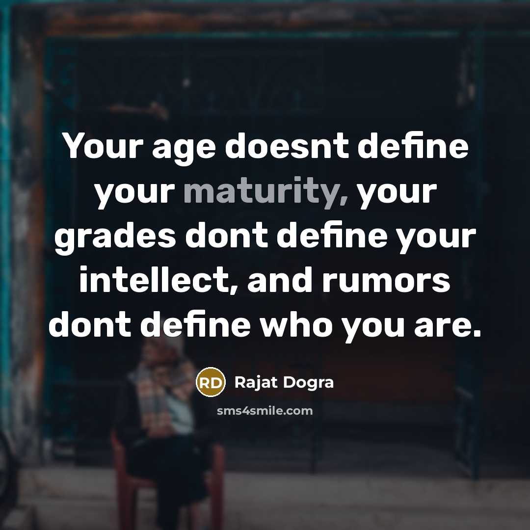 “Your age doesnt define your maturity, your grades dont define…” quote by Rajat Dogra