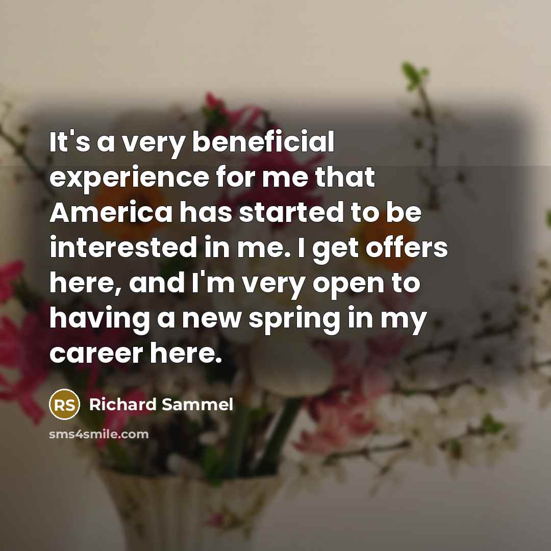 “It's a very beneficial experience for me that America has…” quote by Richard Sammel