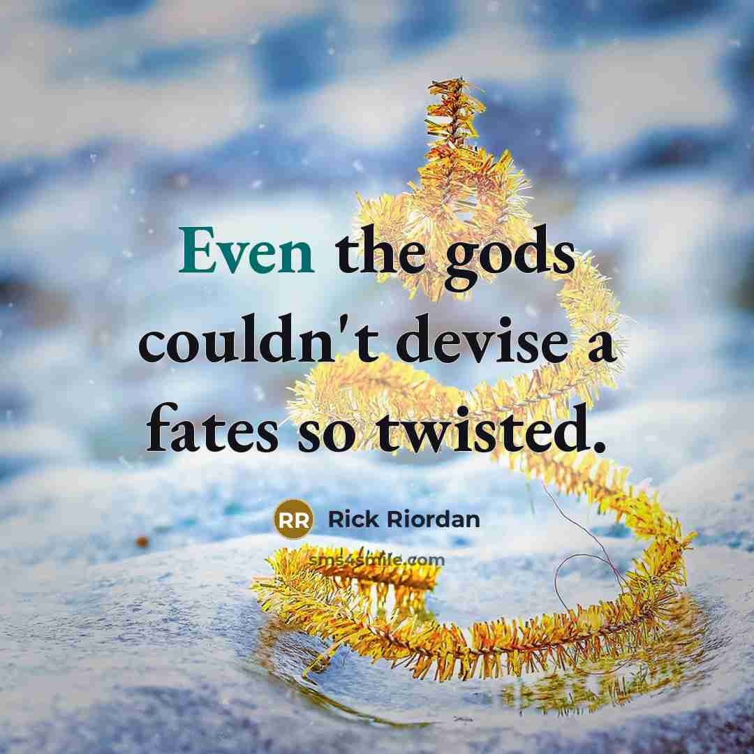 “Even the gods couldn't devise a fates so twisted.…” quote by Rick Riordan